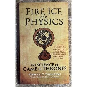 Fire, Ice, and Physics: The Science of Game of Thrones - 9780262539616 ** New **
